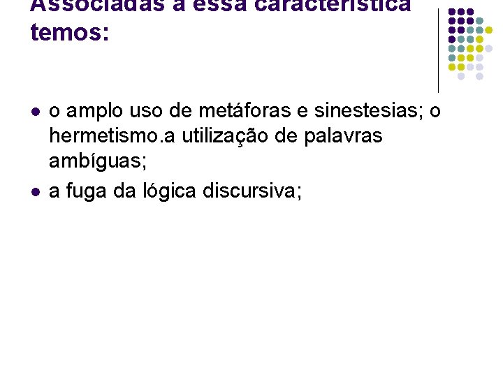 Associadas a essa característica temos: l l o amplo uso de metáforas e sinestesias;