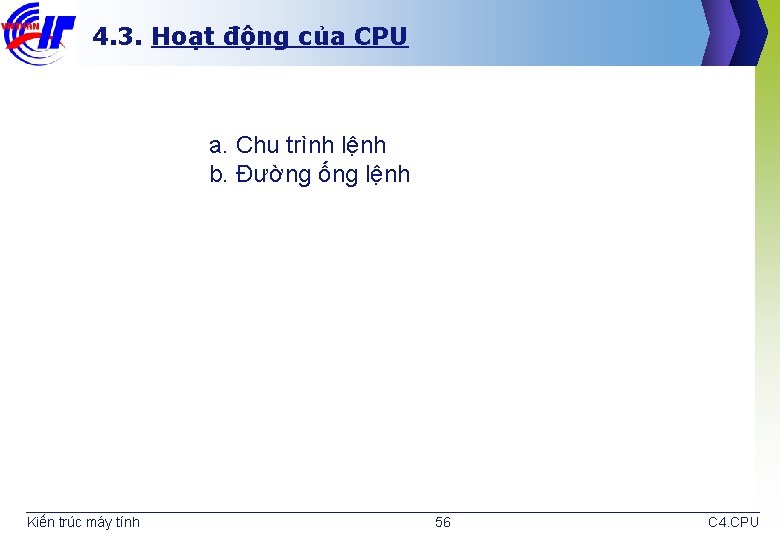 4. 3. Hoạt động của CPU a. Chu trình lệnh b. Đường ống lệnh