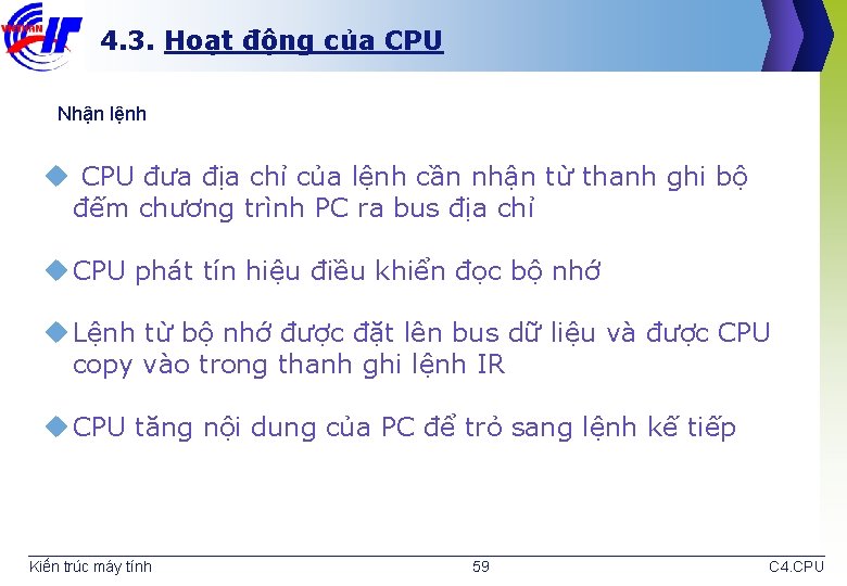 4. 3. Hoạt động của CPU Nhận lệnh u CPU đưa địa chỉ của