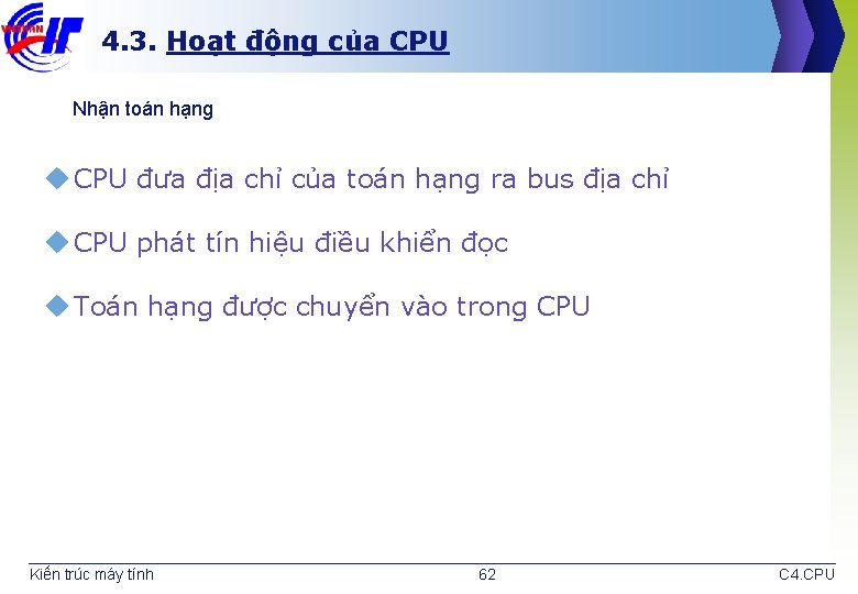 4. 3. Hoạt động của CPU Nhận toán hạng u CPU đưa địa chỉ