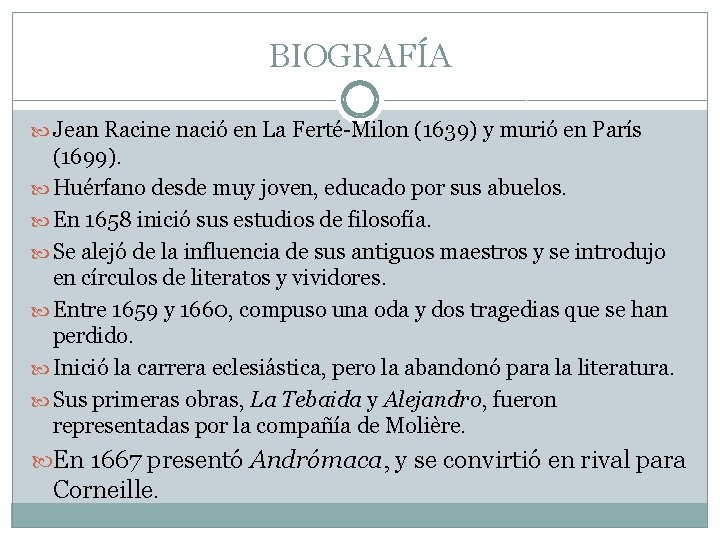 BIOGRAFÍA Jean Racine nació en La Ferté-Milon (1639) y murió en París (1699). Huérfano