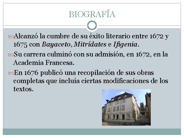 BIOGRAFÍA Alcanzó la cumbre de su éxito literario entre 1672 y 1675 con Bayaceto,