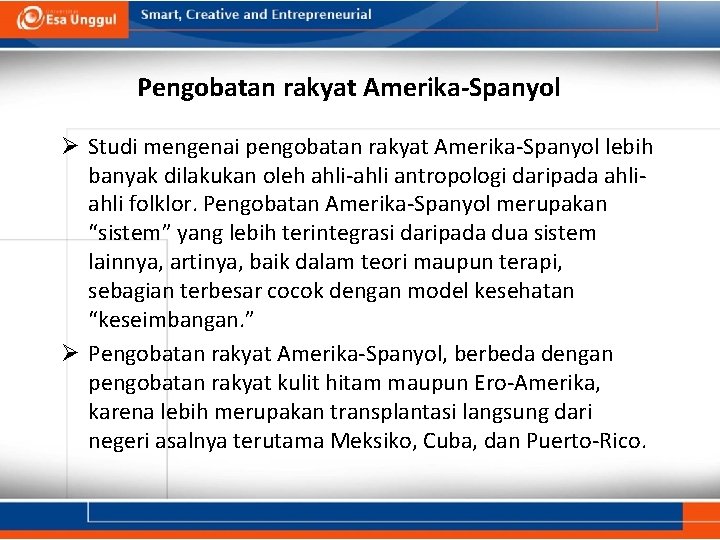 Pengobatan rakyat Amerika-Spanyol Ø Studi mengenai pengobatan rakyat Amerika-Spanyol lebih banyak dilakukan oleh ahli-ahli