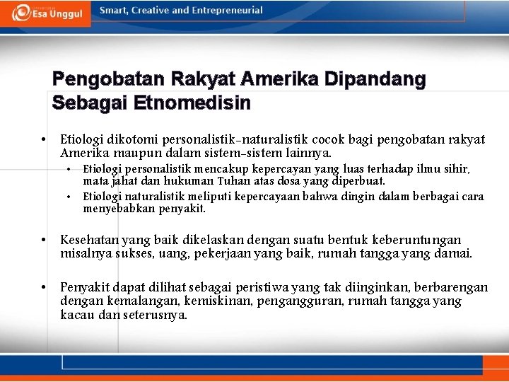 Pengobatan Rakyat Amerika Dipandang Sebagai Etnomedisin • Etiologi dikotomi personalistik-naturalistik cocok bagi pengobatan rakyat