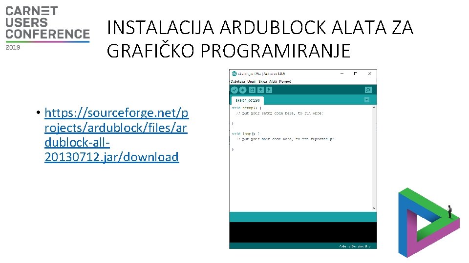 INSTALACIJA ARDUBLOCK ALATA ZA GRAFIČKO PROGRAMIRANJE • https: //sourceforge. net/p rojects/ardublock/files/ar dublock-all 20130712. jar/download