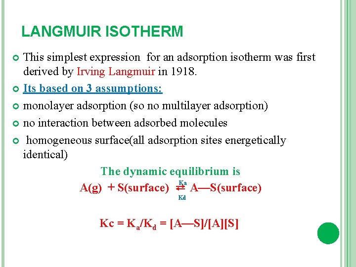 LANGMUIR ISOTHERM This simplest expression for an adsorption isotherm was first derived by Irving