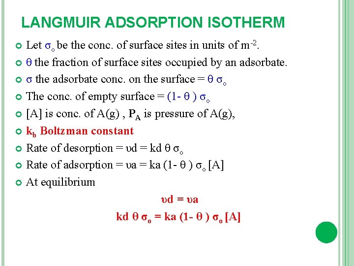 LANGMUIR ADSORPTION ISOTHERM Let σо be the conc. of surface sites in units of