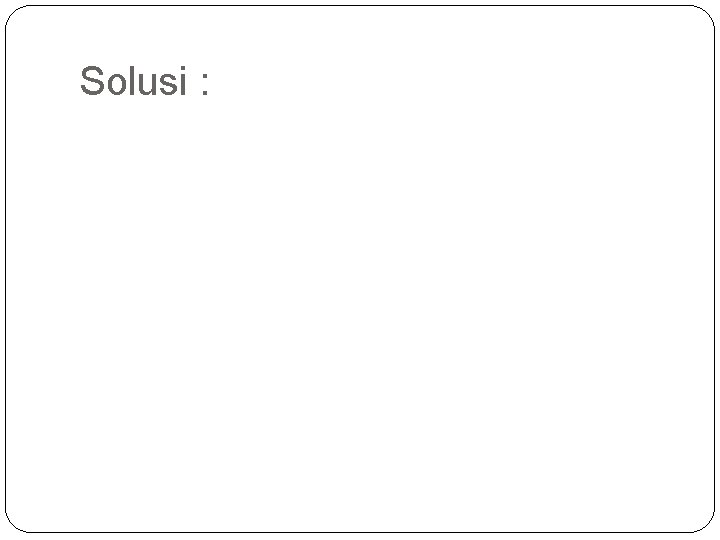 Solusi : 