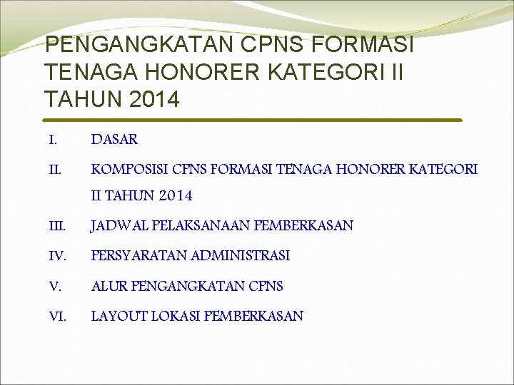 PENGANGKATAN CPNS FORMASI TENAGA HONORER KATEGORI II TAHUN 2014 I. DASAR II. KOMPOSISI CPNS