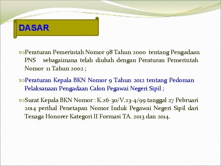 DASAR Peraturan Pemerintah Nomor 98 Tahun 2000 tentang Pengadaan PNS sebagaimana telah diubah dengan