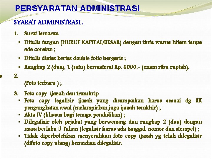 s PERSYARATAN ADMINISTRASI SYARAT ADMINISTRASI : Surat lamaran § Ditulis tangan (HURUF KAPITAL/BESAR) dengan