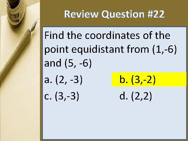 Review Question #22 Find the coordinates of the point equidistant from (1, -6) and
