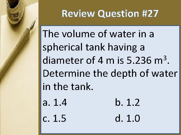 Review Question #27 The volume of water in a spherical tank having a diameter