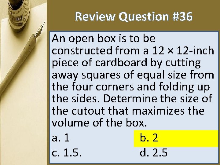 Review Question #36 An open box is to be constructed from a 12 ×
