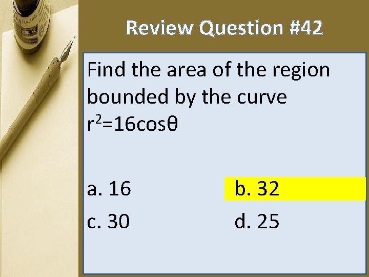 Review Question #42 Find the area of the region bounded by the curve r