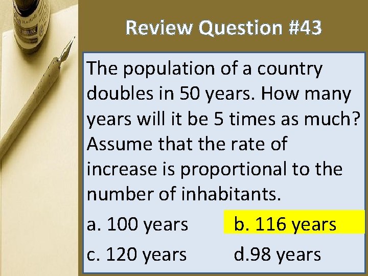 Review Question #43 The population of a country doubles in 50 years. How many