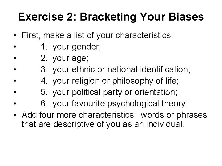 Exercise 2: Bracketing Your Biases • First, make a list of your characteristics: •