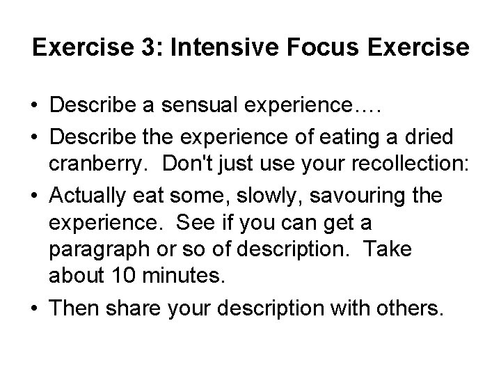 Exercise 3: Intensive Focus Exercise • Describe a sensual experience…. • Describe the experience