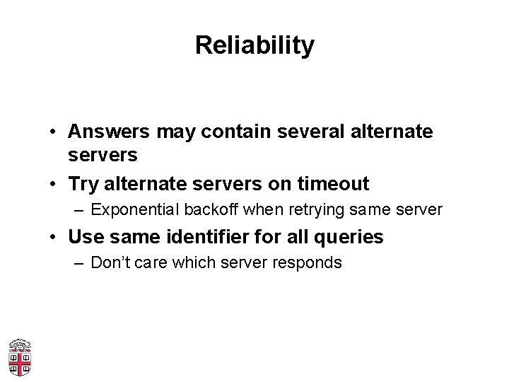Reliability • Answers may contain several alternate servers • Try alternate servers on timeout