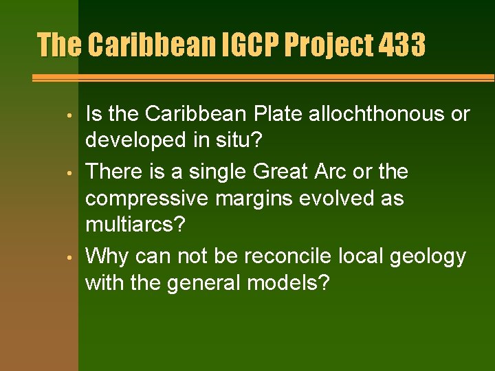 The Caribbean IGCP Project 433 • • • Is the Caribbean Plate allochthonous or