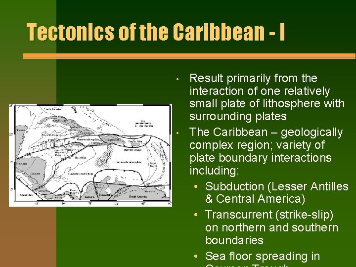 Tectonics of the Caribbean - I • • Result primarily from the interaction of