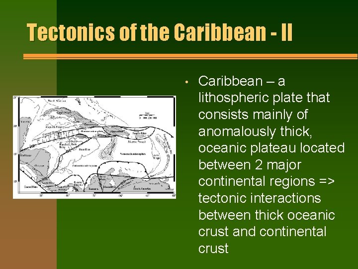 Tectonics of the Caribbean - II • Caribbean – a lithospheric plate that consists