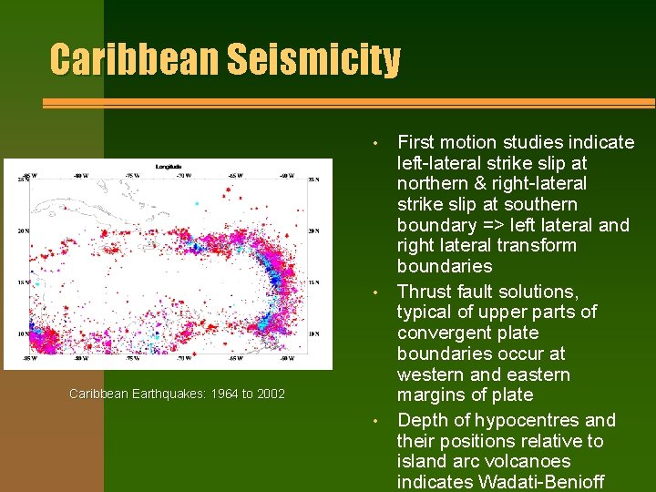 Caribbean Seismicity • • Caribbean Earthquakes: 1964 to 2002 • First motion studies indicate