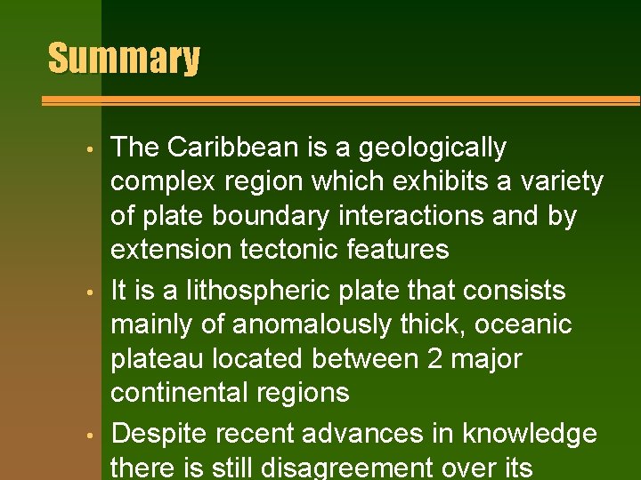 Summary • • • The Caribbean is a geologically complex region which exhibits a