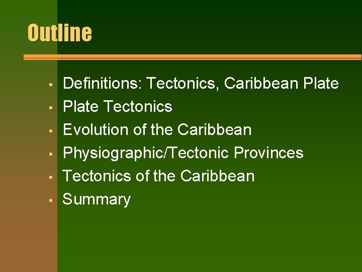 Outline • • • Definitions: Tectonics, Caribbean Plate Tectonics Evolution of the Caribbean Physiographic/Tectonic