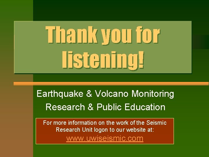 Thank you for listening! Earthquake & Volcano Monitoring Research & Public Education For more