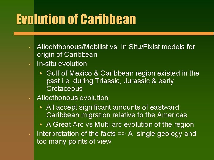 Evolution of Caribbean • • Allochthonous/Mobilist vs. In Situ/Fixist models for origin of Caribbean