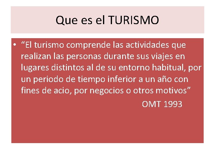 Que es el TURISMO • “El turismo comprende las actividades que realizan las personas