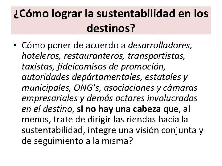 ¿Cómo lograr la sustentabilidad en los destinos? • Cómo poner de acuerdo a desarrolladores,