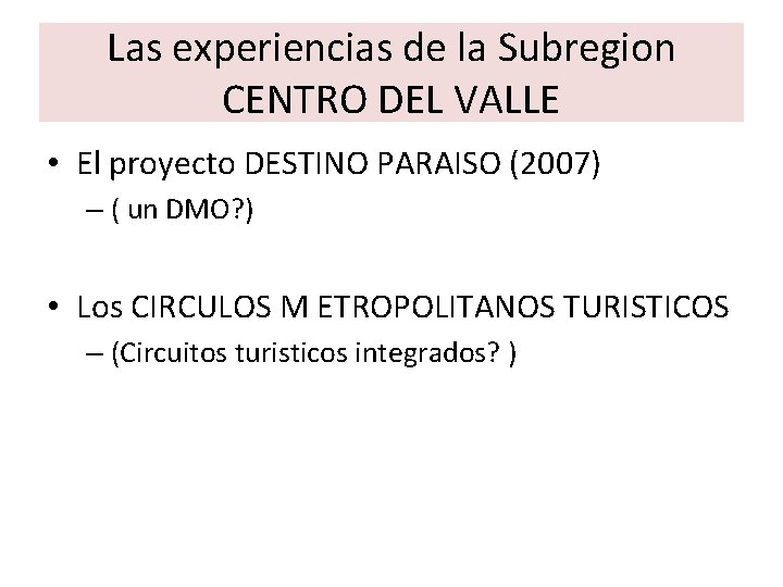 Las experiencias de la Subregion CENTRO DEL VALLE • El proyecto DESTINO PARAISO (2007)