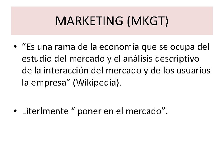 MARKETING (MKGT) • “Es una rama de la economía que se ocupa del estudio