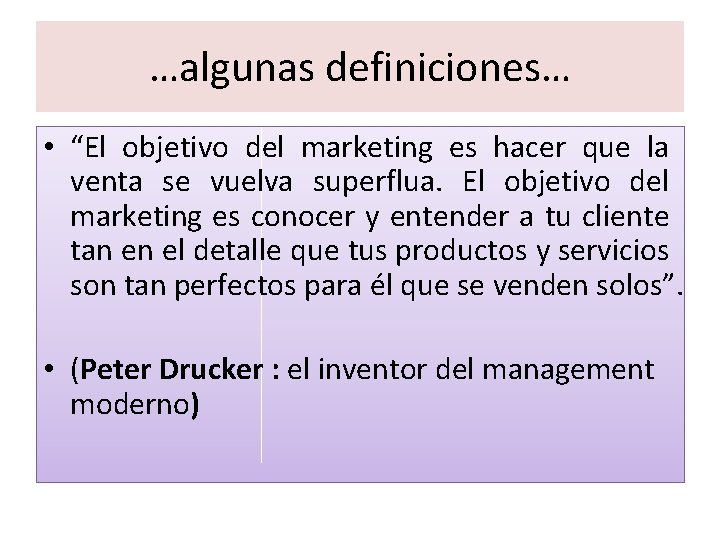 …algunas definiciones… • “El objetivo del marketing es hacer que la venta se vuelva