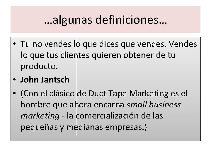 …algunas definiciones… • Tu no vendes lo que dices que vendes. Vendes lo que