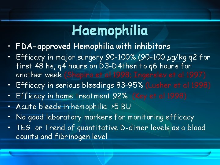 Haemophilia • FDA-approved Hemophilia with inhibitors • Efficacy in major surgery 90 -100% (90