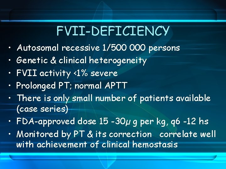 FVII-DEFICIENCY • • • Autosomal recessive 1/500 000 persons Genetic & clinical heterogeneity FVII