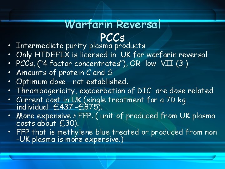  • • Warfarin Reversal PCCs Intermediate purity plasma products Only HTDEFIX is licensed