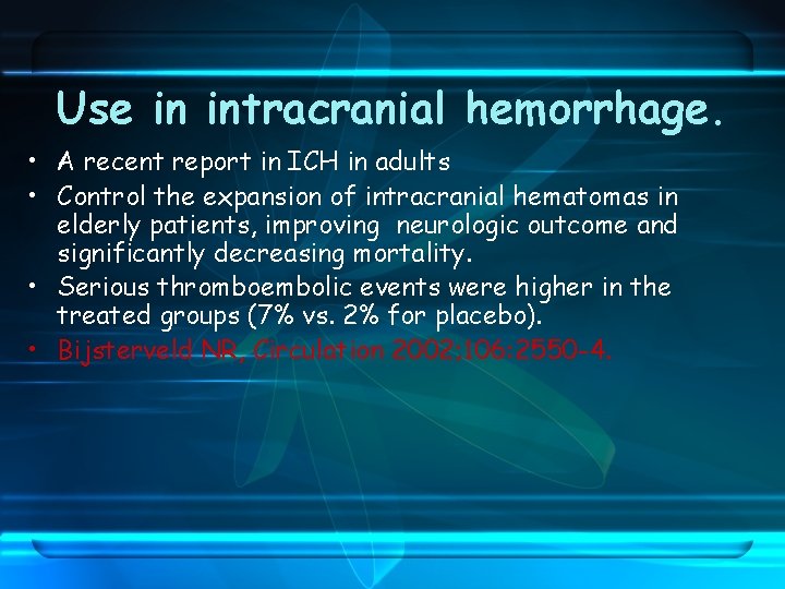 Use in intracranial hemorrhage. • A recent report in ICH in adults • Control