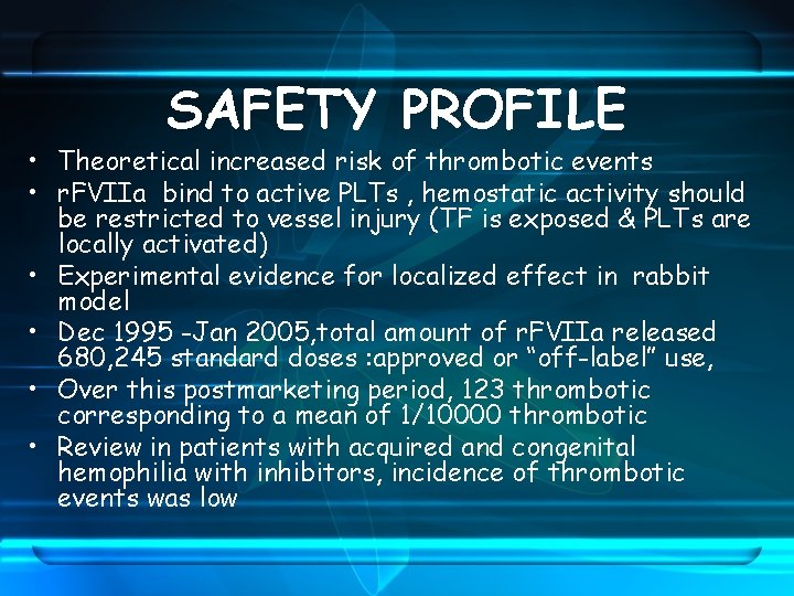 SAFETY PROFILE • Theoretical increased risk of thrombotic events • r. FVIIa bind to