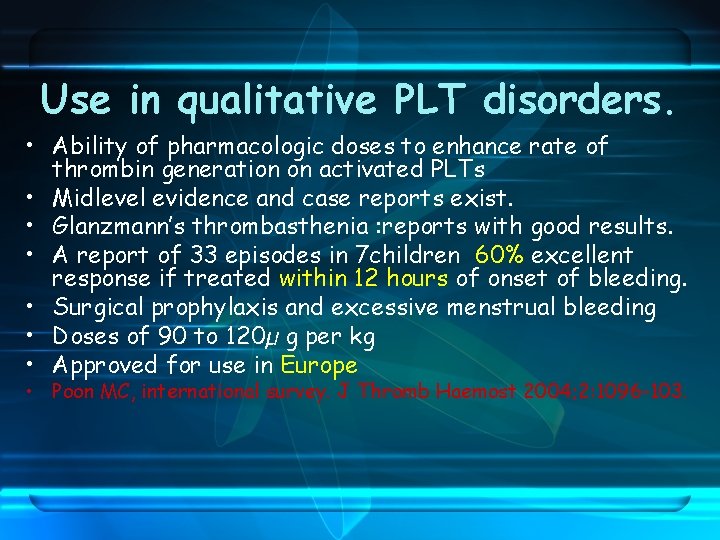 Use in qualitative PLT disorders. • Ability of pharmacologic doses to enhance rate of