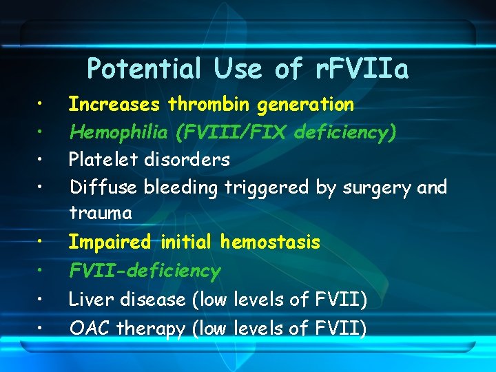 Potential Use of r. FVIIa • • Increases thrombin generation Hemophilia (FVIII/FIX deficiency) Platelet