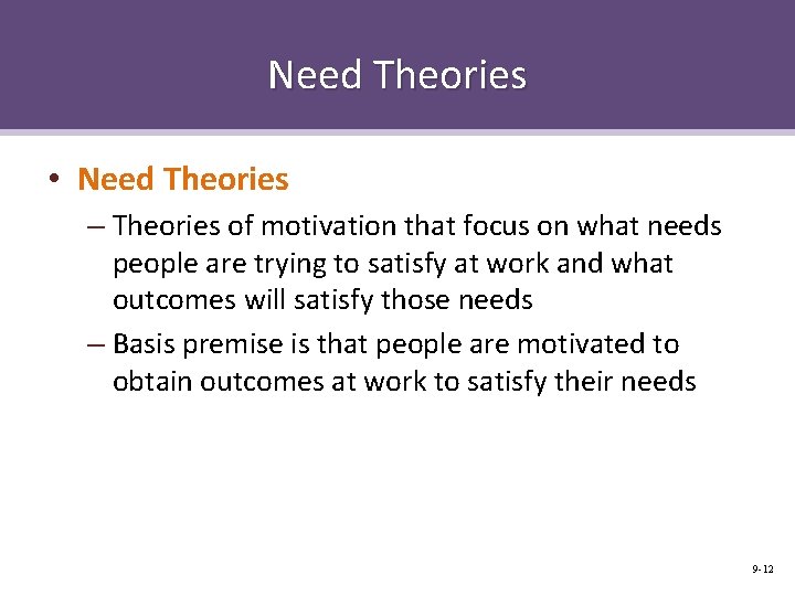 Need Theories • Need Theories – Theories of motivation that focus on what needs