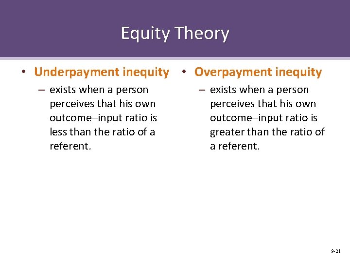 Equity Theory • Underpayment inequity • Overpayment inequity – exists when a person perceives