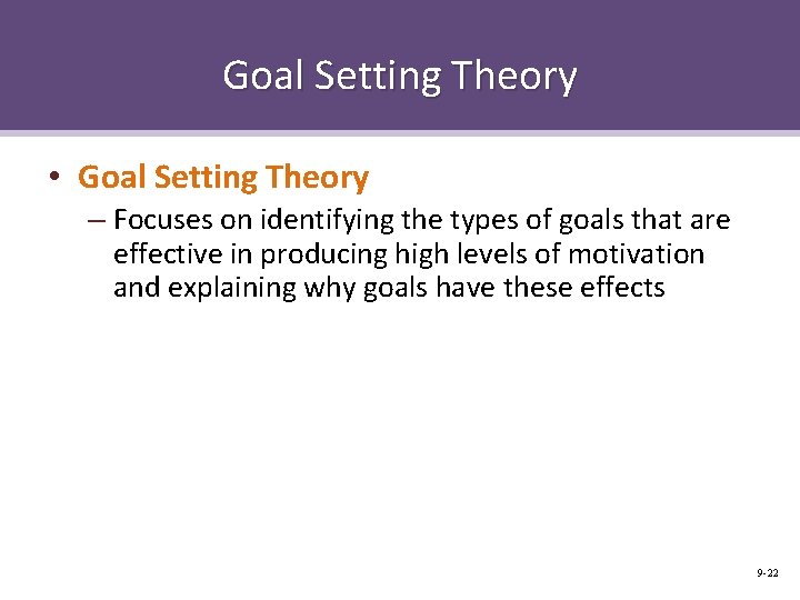 Goal Setting Theory • Goal Setting Theory – Focuses on identifying the types of