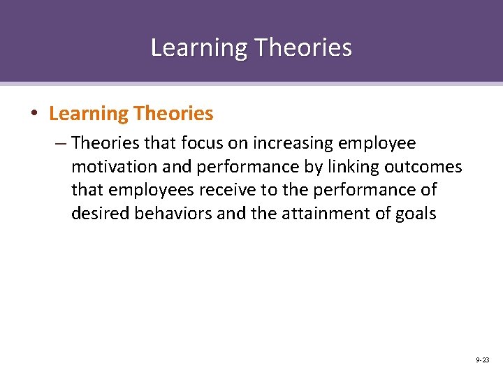 Learning Theories • Learning Theories – Theories that focus on increasing employee motivation and