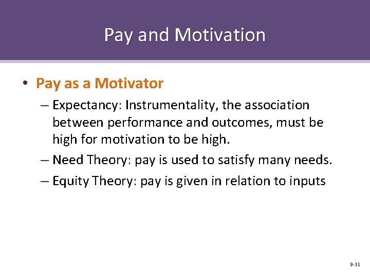 Pay and Motivation • Pay as a Motivator – Expectancy: Instrumentality, the association between