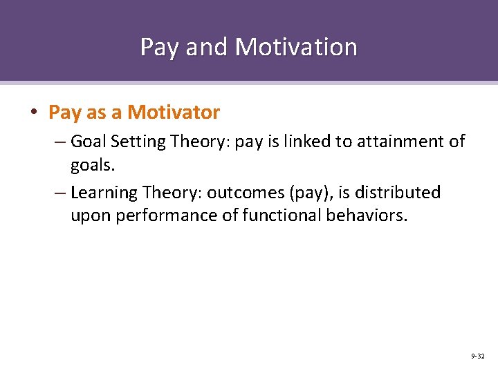 Pay and Motivation • Pay as a Motivator – Goal Setting Theory: pay is